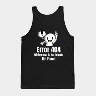 Error 404 Willingness To Participate Not Found Tank Top